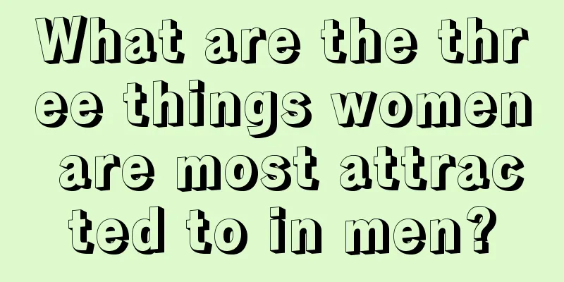 What are the three things women are most attracted to in men?