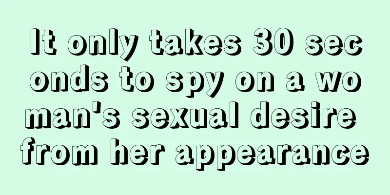 It only takes 30 seconds to spy on a woman's sexual desire from her appearance