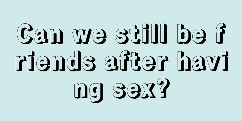 Can we still be friends after having sex?