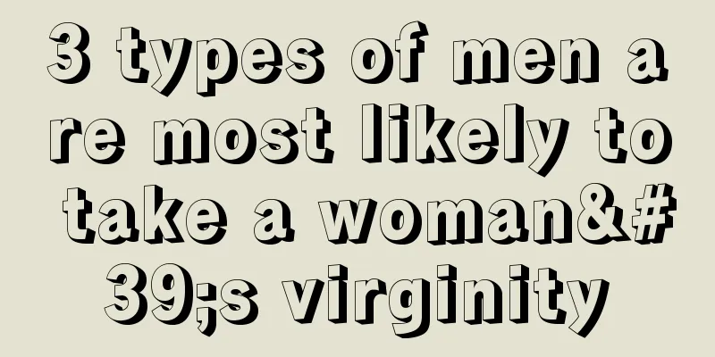 3 types of men are most likely to take a woman's virginity