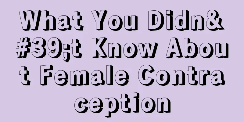 What You Didn't Know About Female Contraception