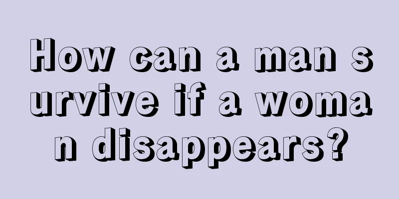 How can a man survive if a woman disappears?