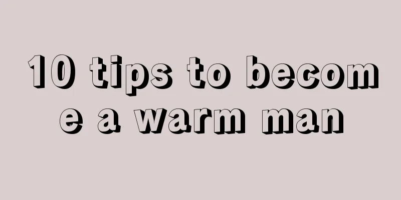 10 tips to become a warm man