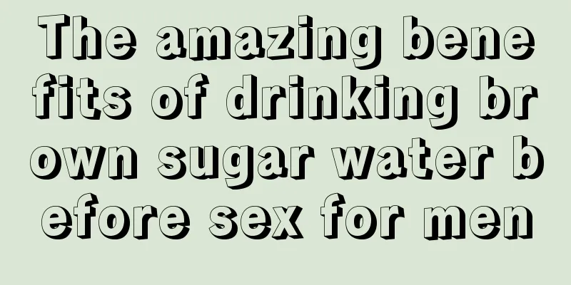 The amazing benefits of drinking brown sugar water before sex for men