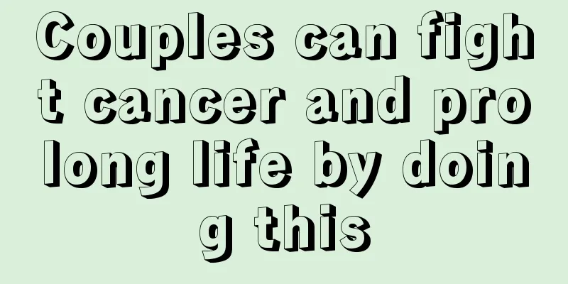 Couples can fight cancer and prolong life by doing this
