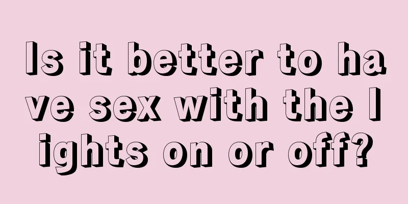 Is it better to have sex with the lights on or off?