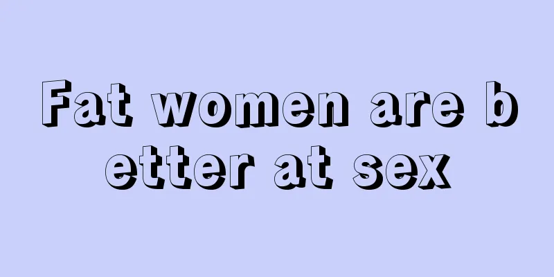 Fat women are better at sex