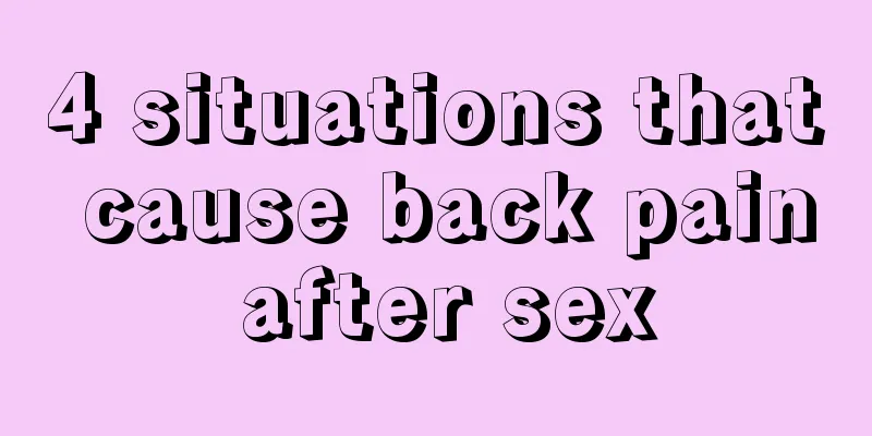 4 situations that cause back pain after sex