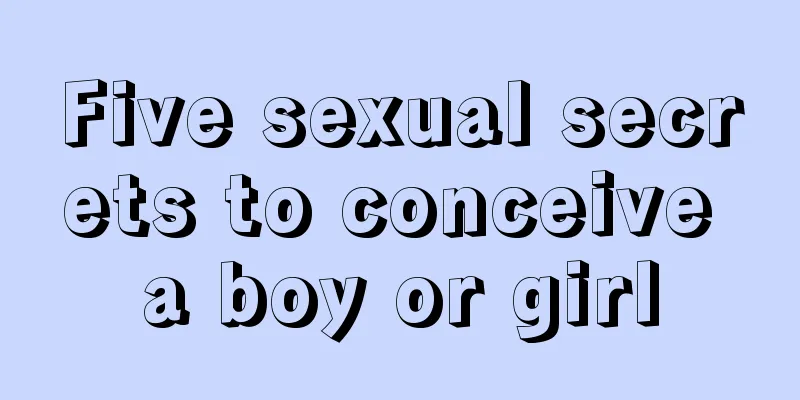 Five sexual secrets to conceive a boy or girl