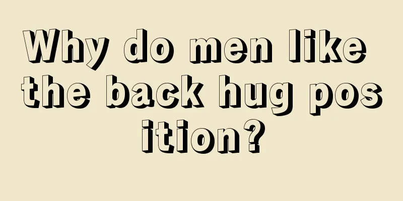 Why do men like the back hug position?