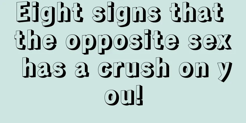 Eight signs that the opposite sex has a crush on you!