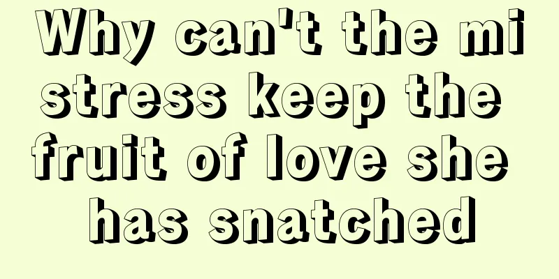 Why can't the mistress keep the fruit of love she has snatched