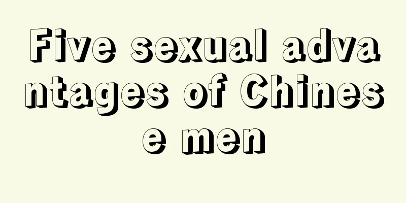 Five sexual advantages of Chinese men