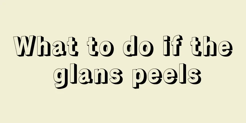 What to do if the glans peels