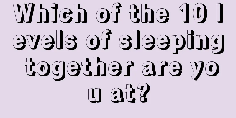 Which of the 10 levels of sleeping together are you at?