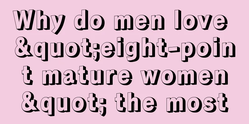 Why do men love "eight-point mature women" the most