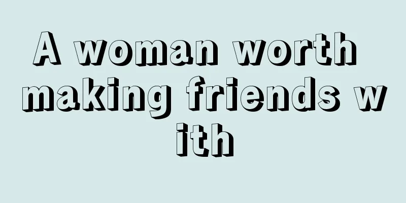 A woman worth making friends with