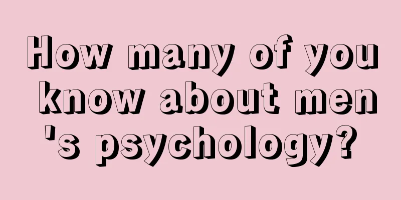 How many of you know about men's psychology?
