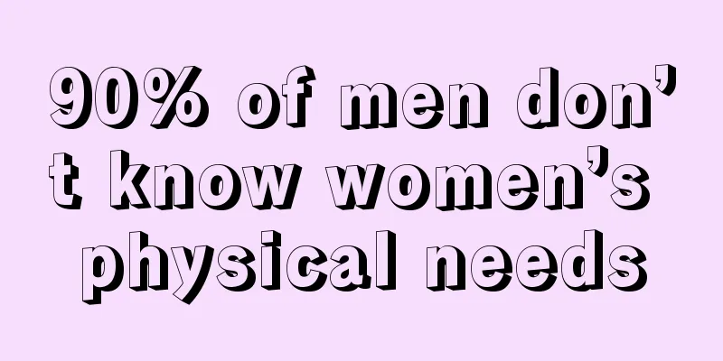 90% of men don’t know women’s physical needs