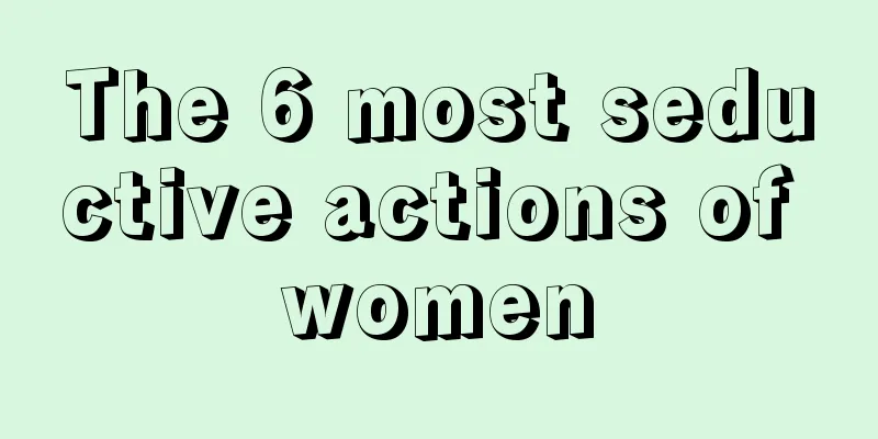 The 6 most seductive actions of women