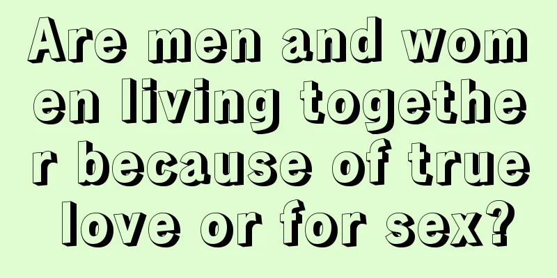 Are men and women living together because of true love or for sex?