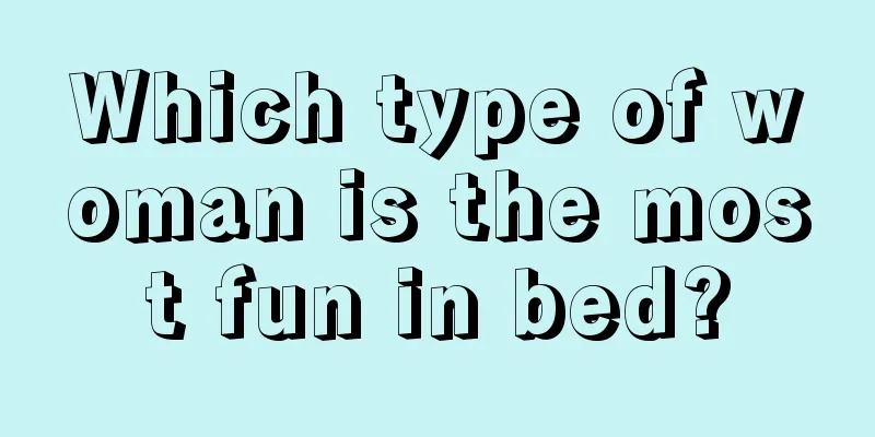 Which type of woman is the most fun in bed?