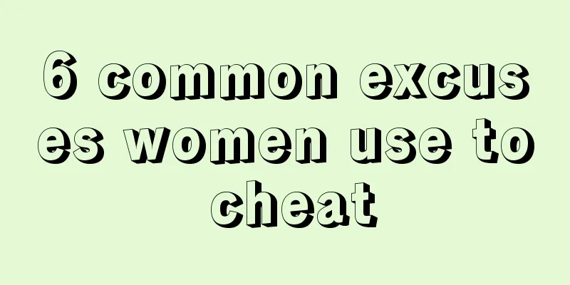 6 common excuses women use to cheat