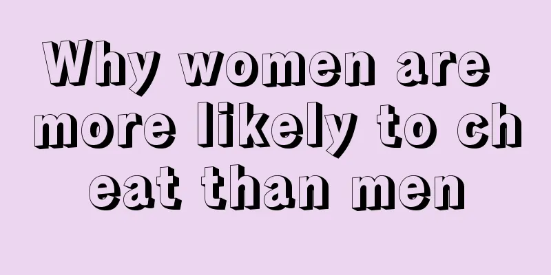 Why women are more likely to cheat than men
