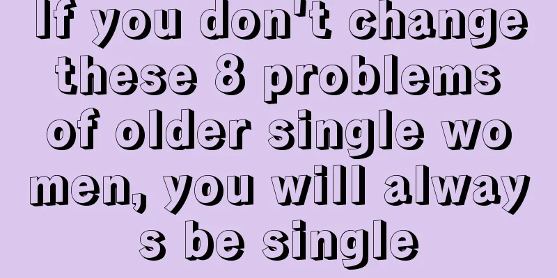 If you don't change these 8 problems of older single women, you will always be single