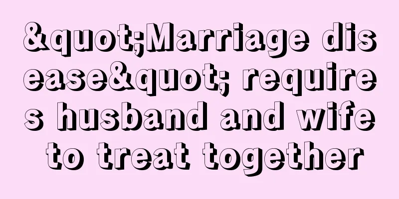 "Marriage disease" requires husband and wife to treat together