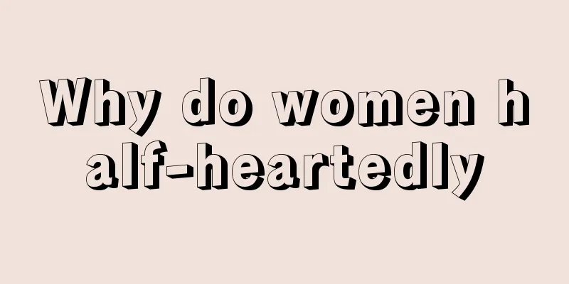 Why do women half-heartedly