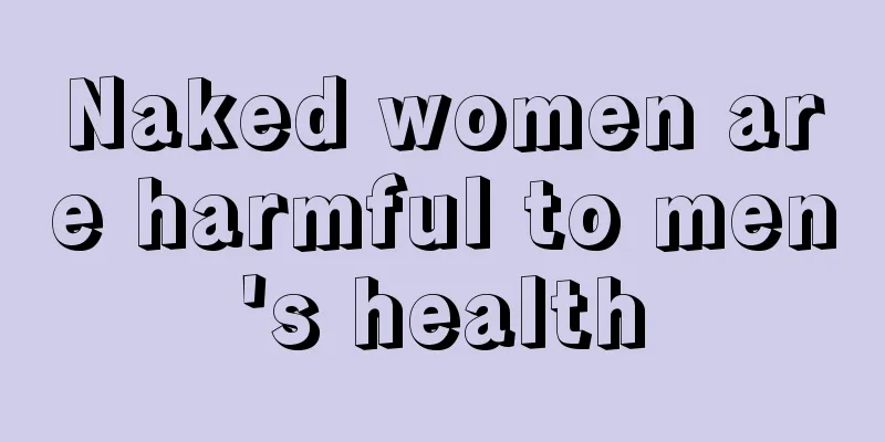 Naked women are harmful to men's health