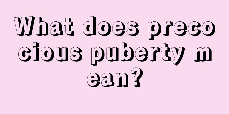 What does precocious puberty mean?