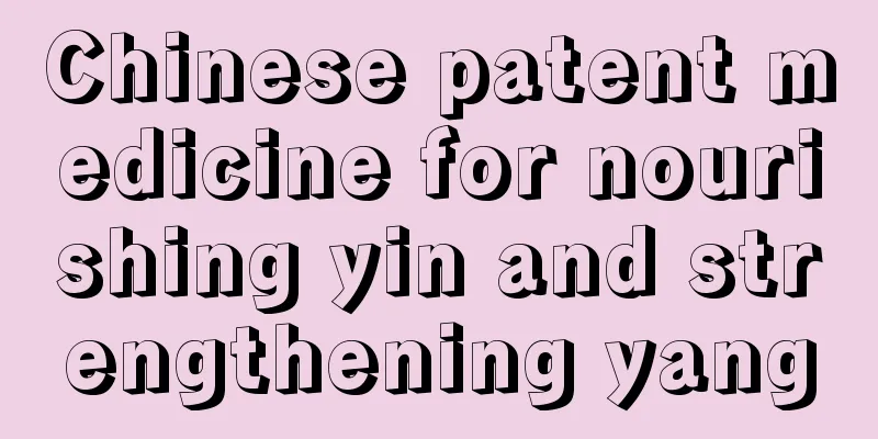 Chinese patent medicine for nourishing yin and strengthening yang