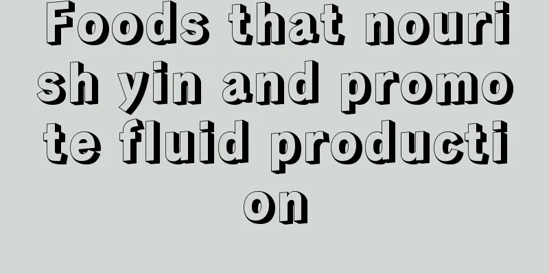 Foods that nourish yin and promote fluid production