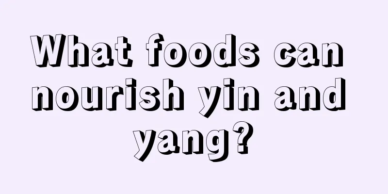 What foods can nourish yin and yang?