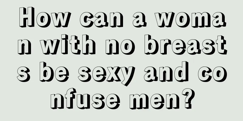 How can a woman with no breasts be sexy and confuse men?