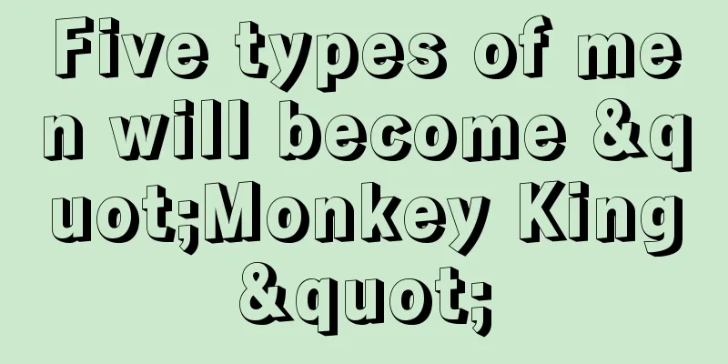 Five types of men will become "Monkey King"