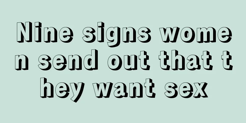 Nine signs women send out that they want sex