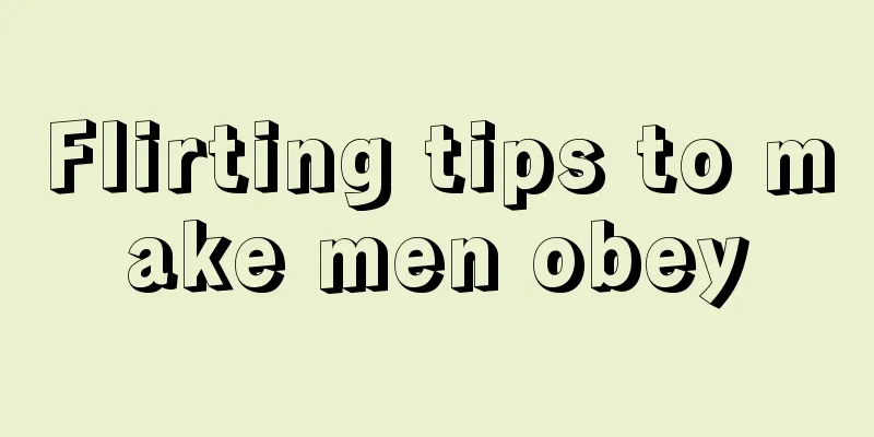 Flirting tips to make men obey