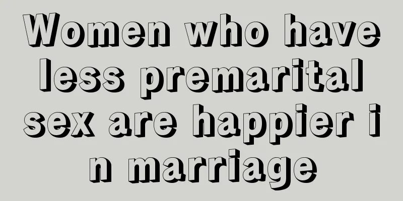 Women who have less premarital sex are happier in marriage