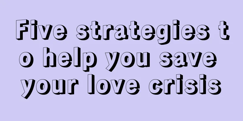 Five strategies to help you save your love crisis