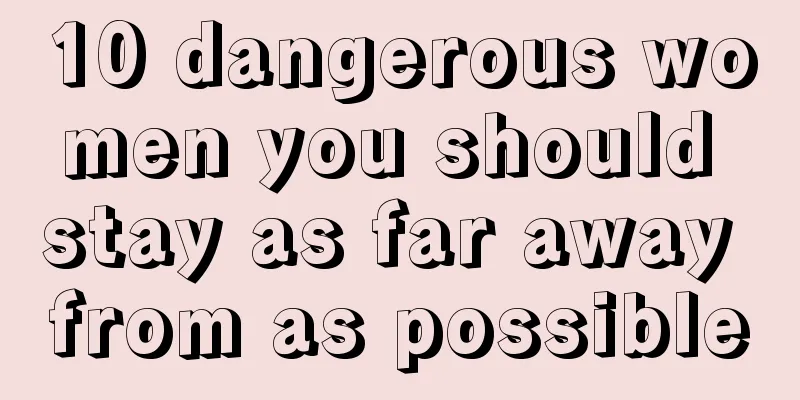 10 dangerous women you should stay as far away from as possible