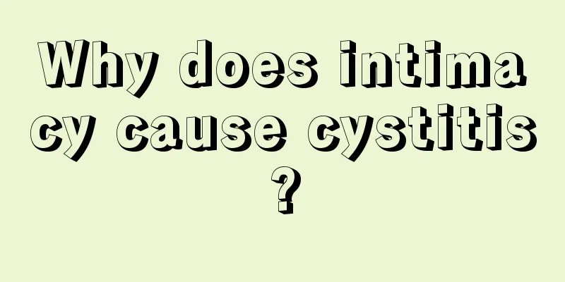 Why does intimacy cause cystitis?