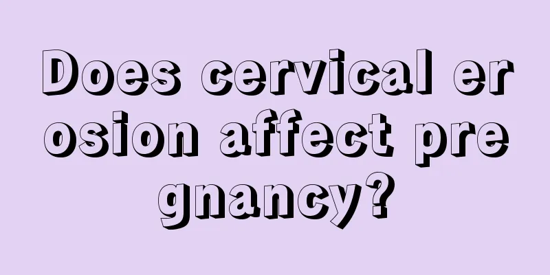 Does cervical erosion affect pregnancy?