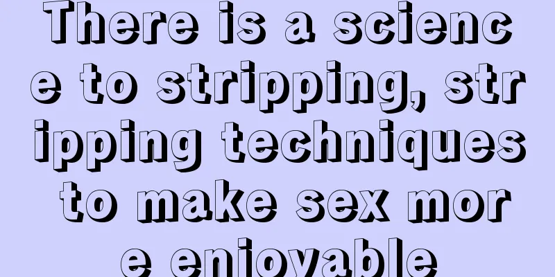 There is a science to stripping, stripping techniques to make sex more enjoyable