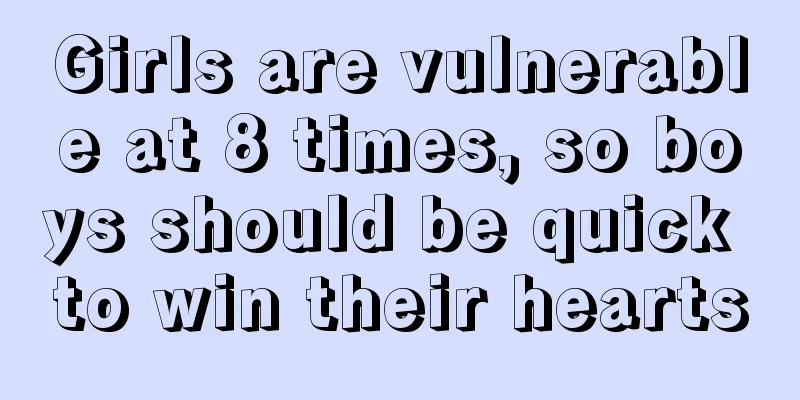 Girls are vulnerable at 8 times, so boys should be quick to win their hearts