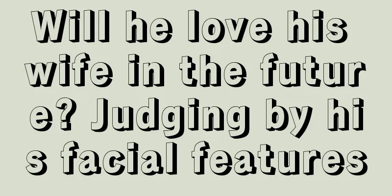 Will he love his wife in the future? Judging by his facial features