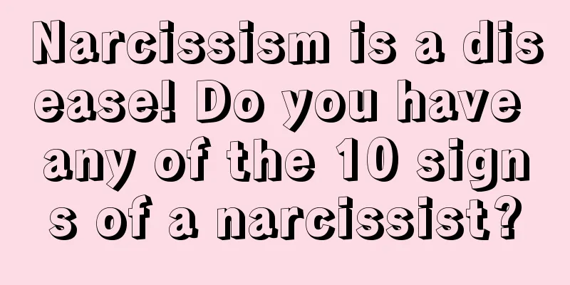 Narcissism is a disease! Do you have any of the 10 signs of a narcissist?