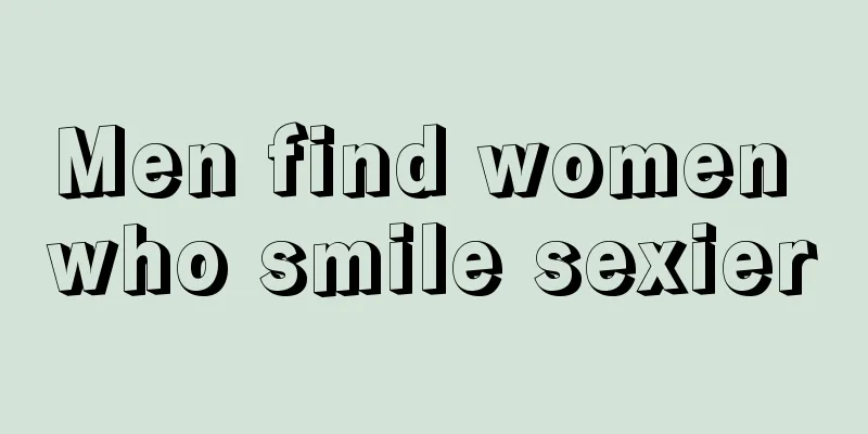 Men find women who smile sexier
